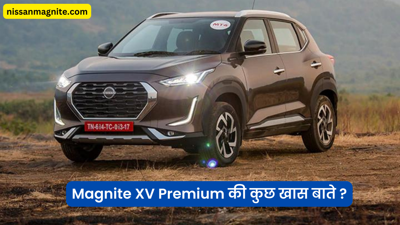 Magnite XV Premium की कुछ खास बाते ?